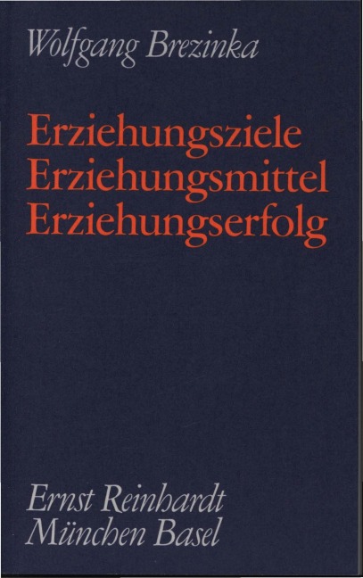 Erziehungsziele - Erziehungsmittel - Erziehungserfolg - Wolfgang Brezinka