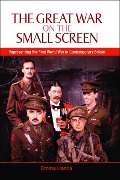Cover-Bild zum Titel 'Great War on the Small Screen' von 'Emma Hanna'