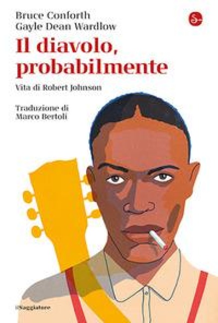 Il diavolo, probabilmente. Vita di Robert Johnson - Bruce Conforth, Gayle Dean Wardlow
