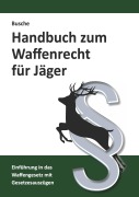 Cover-Bild zum Titel 'Handbuch zum Waffenrecht für Jäger' von 'André Busche'