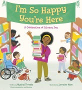 Cover-Bild zum Titel 'I'm So Happy You're Here: A Celebration of Library Joy' von 'Mychal Threets'