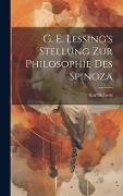 G. E. Lessing's Stellung Zur Philosophie Des Spinoza - Karl Rehorn