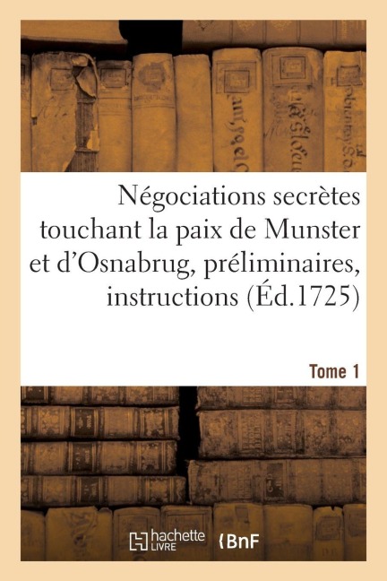 Négociations secrètes touchant la paix de Munster et d'Osnabrug ou Recueil général Tome 1 - Jean Le Clerc