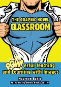 The Graphic Novel Classroom - Maureen Bakis