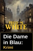 Die Dame in Blau: Krimi - Fred M. White