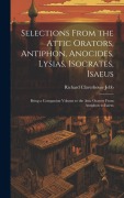 Cover-Bild zum Titel 'Selections from the Attic Orators, Antiphon, Anocides, Lysias, Isocrates, Isaeus' von 'Richard Claverhouse Jebb'