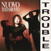Cover-Bild zum Titel 'Trouble' von 'Nuovo Testamento'