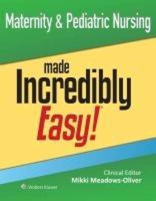 Maternity & Pediatric Nursing Made Incredibly Easy! - Mikki Meadows-Oliver