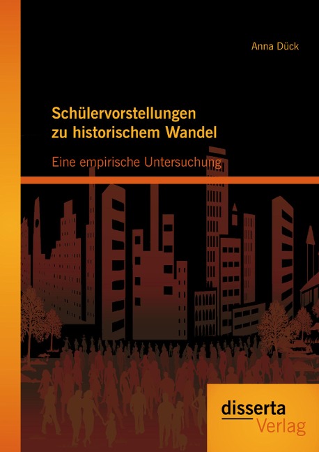 Schülervorstellungen zu historischem Wandel: Eine empirische Untersuchung - Anna Dück