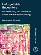 Cover-Bild zum Titel 'Unforgettable Encounters: Understanding Participation in Italian Community Archaeology' von 'Francesco Ripanti'