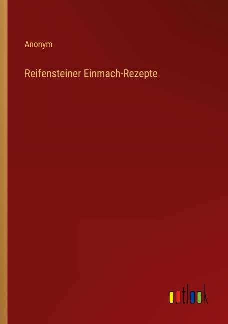 Reifensteiner Einmach-Rezepte - Anonym