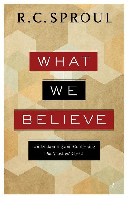 What We Believe - R C Sproul