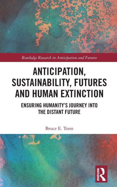 Anticipation, Sustainability, Futures and Human Extinction - Bruce E. Tonn