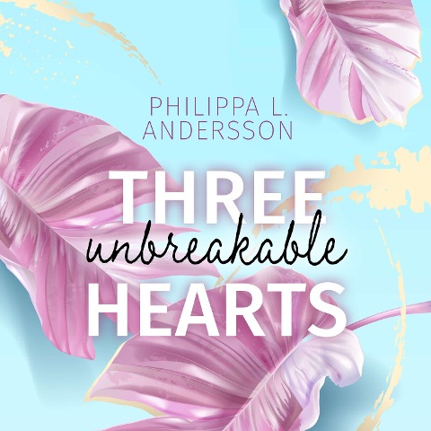 Three unbreakable Hearts - Philippa L. Andersson