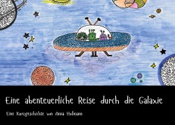 Eine abenteuerliche Reise durch die Galaxie - Anna Hofmann