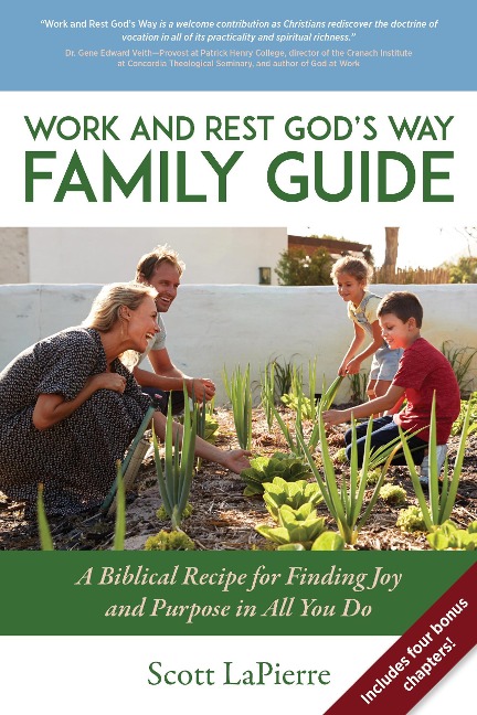 Work and Rest God's Way Family Guide: A Biblical Recipe for Finding Joy and Purpose in All You Do - Scott Lapierre