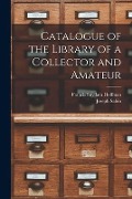 Catalogue of the Library of a Collector and Amateur - Francis Suydam Hoffman, Joseph Sabin