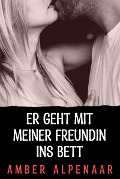 Cover-Bild zum Titel 'Er geht mit meiner Freundin ins Bett' von 'Amber Alpenaar'