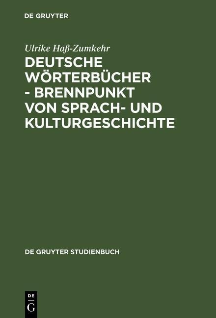 Deutsche Wörterbücher - Brennpunkt von Sprach- und Kulturgeschichte - Ulrike Haß-Zumkehr