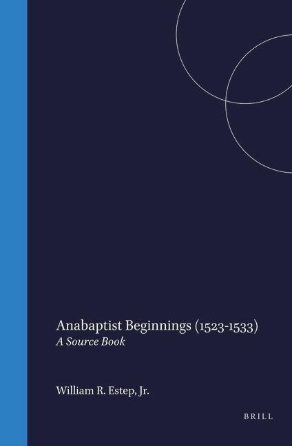 Anabaptist Beginnings (1523-1533) - William R Estep Jr