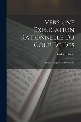 Vers Une Explication Rationnelle Du Coup De Des: Essai D'exegese Mallarmeenne - Gardner Davies