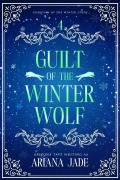 Cover-Bild zum Titel 'Guilt Of The Winter Wolf (Guardian Of The Winter Stone, #4)' von 'Arizona Tape'