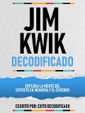 Cover-Bild zum Titel 'Jim Kwik Decodificado - Explora La Mente Del Experto En Memoria Y El Cerebro' von 'Exito Decodificado, Exito Decodificado'