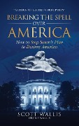 Cover-Bild zum Titel 'Breaking the Spell Over America: How to Stop Satan's Plan to Destroy America' von 'Scott Wallis'