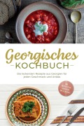 Georgisches Kochbuch: Die leckersten Rezepte aus Georgien für jeden Geschmack und Anlass - inkl. Brotrezepten, Fingerfood, Dips & Desserts - Maris Tsiklauri