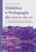 Cover-Bild zum Titel 'Didática e Pedagogia do Amor-de-si: Ou dos Fundamentos para Uma Educação do Sentimento de Preservação e Benevolência' von 'Jilvania Lima dos Santos Bazzo'