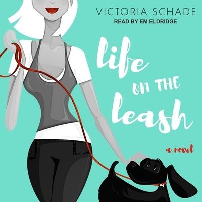 Life on the Leash Lib/E - Victoria Schade