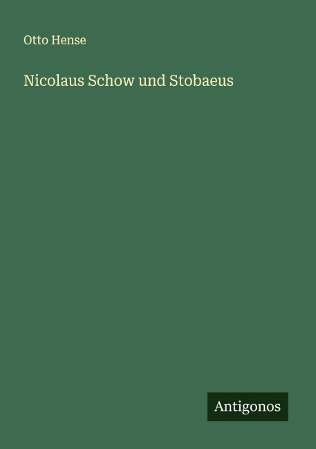 Nicolaus Schow und Stobaeus - Otto Hense