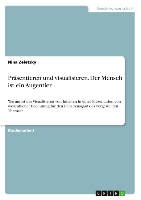 Präsentieren und visualisieren. Der Mensch ist ein Augentier - Nina Zeletzky