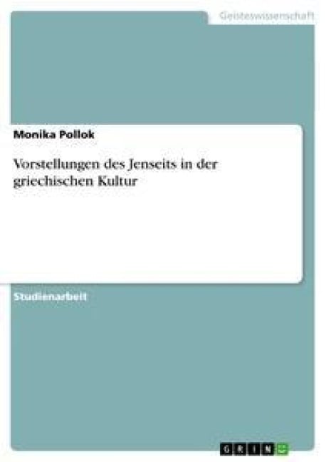 Vorstellungen des Jenseits in der griechischen Kultur - Monika Pollok