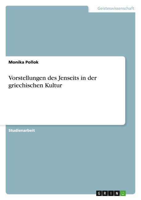 Vorstellungen des Jenseits in der griechischen Kultur - Monika Pollok