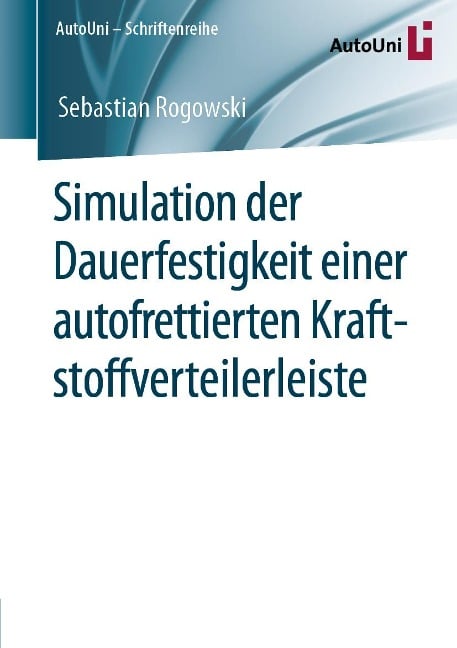 Simulation der Dauerfestigkeit einer autofrettierten Kraftstoffverteilerleiste - Sebastian Rogowski