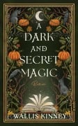 Cover-Bild zum Titel 'A Dark and Secret Magic' von 'Wallis Kinney'