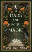 Cover-Bild zum Titel 'A Dark and Secret Magic' von 'Wallis Kinney'