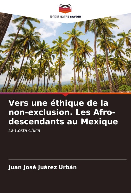 Vers une éthique de la non-exclusion. Les Afro-descendants au Mexique - Juan José Juárez Urbán