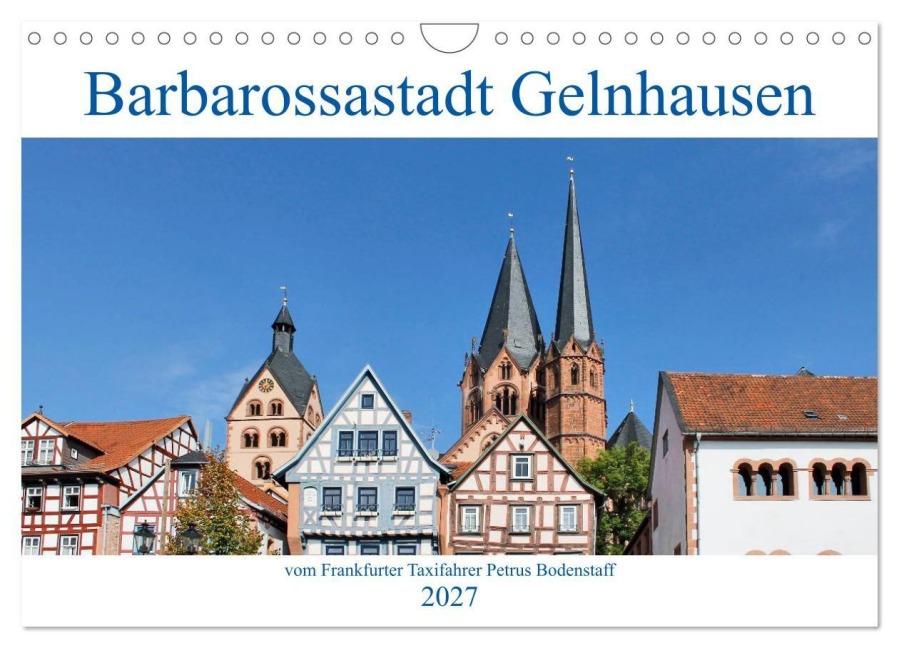 Barbarossastadt Gelnhausen vom Frankfurter Taxifahrer Petrus Bodenstaff (Wandkalender 2027 DIN A4 quer), CALVENDO Monatskalender - Petrus Bodenstaff