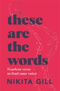 Cover-Bild zum Titel 'These Are the Words' von 'Nikita Gill'