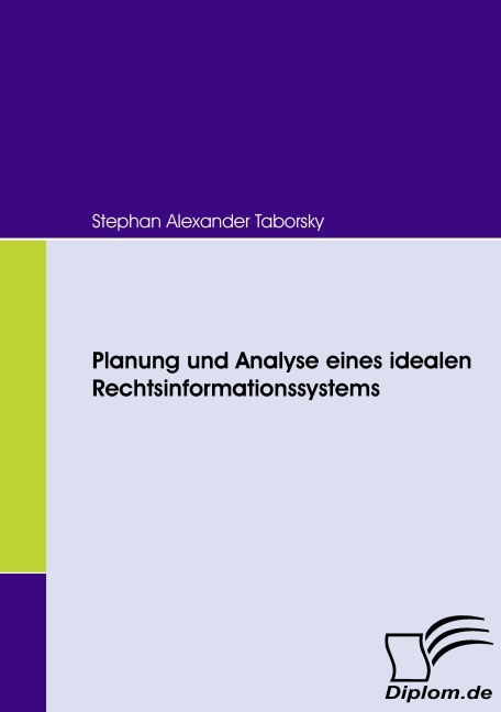 Planung und Analyse eines idealen Rechtsinformationssystems - Stephan Alexander Taborsky