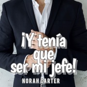 Cover-Bild zum Titel '¡Y tenía que ser mi jefe!' von 'Norah Carter'