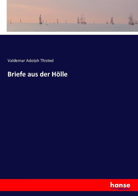 Briefe aus der Hölle - Valdemar Adolph Thisted
