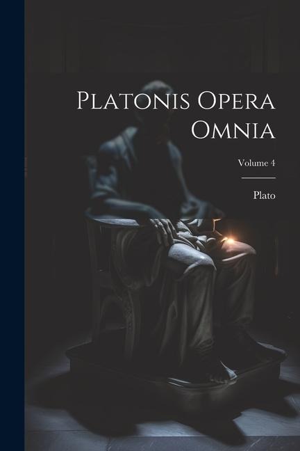 Platonis Opera Omnia; Volume 4 - Plato