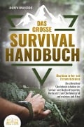 Das große SURVIVAL HANDBUCH - Überleben in Not- und Extremsituationen: Die ultimativen Überlebenstechniken der Survival- und Bushcraftexperten. Werde jetzt zum Überlebensprofi und meistere jede Krise - Andrew Bramstone