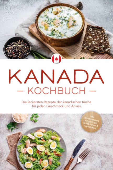 Kanada Kochbuch: Die leckersten Rezepte der kanadischen Küche für jeden Geschmack und Anlass - inkl. Brotrezepten, Fingerfood, Aufstrichen & Getränken - Claudia Pitre