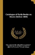 Catalogue of Early Books on Music (Before 1800) - Oscar George Theodore Sonneck, Julia Gregory