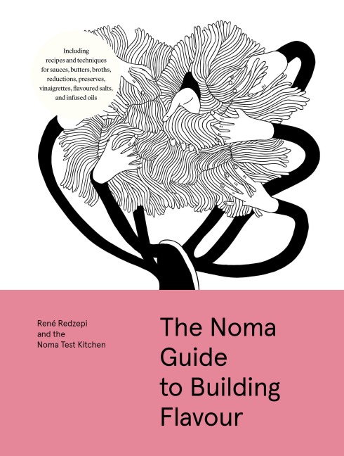 The Noma Guide to Building Flavour - René Redzepi, Noma Test Kitchen