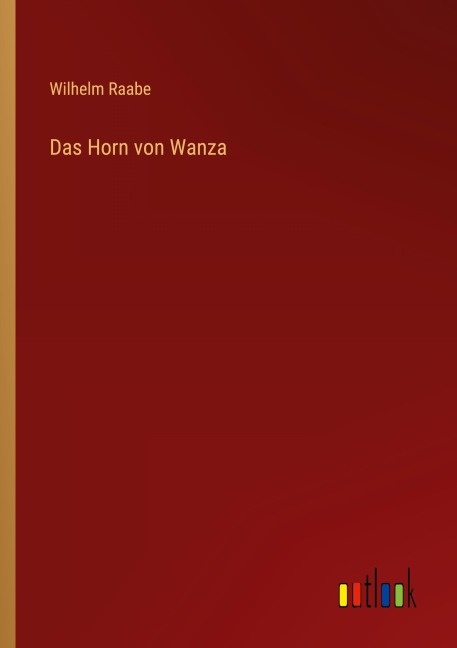 Das Horn von Wanza - Wilhelm Raabe